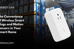 The Convenience of Wireless Smart Plugs and Motion Sensors in Your Smart Home