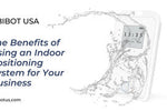 The Benefits of Using an Indoor Positioning System for Your Business